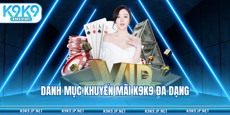 Danh mục khuyến mãi K9K9 đa dạng