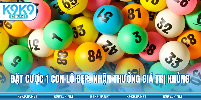 Đặt cược 1 con lô đẹp, nhận thưởng giá trị khủng