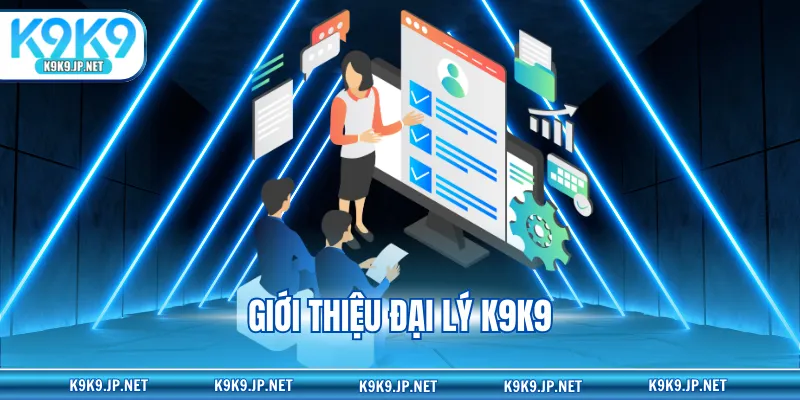 Giới thiệu đại lý K9K9