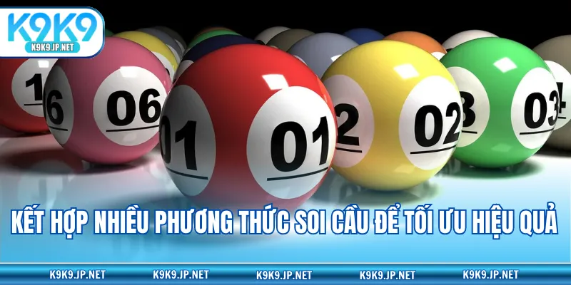 Kết hợp nhiều phương thức soi cầu để tối ưu hiệu quả