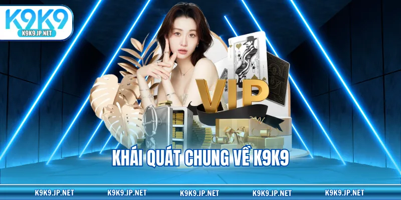 Khái quát chung về K9K9