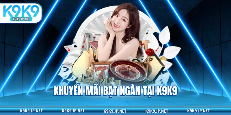 Khuyến mãi bạt ngàn tại K9K9