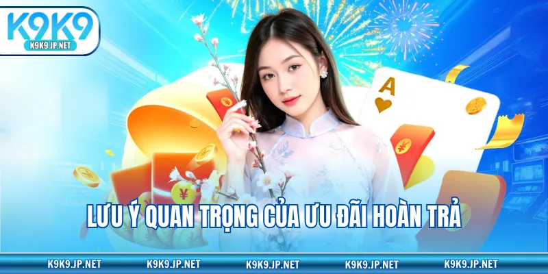 Lưu ý quan trọng của ưu đãi hoàn trả