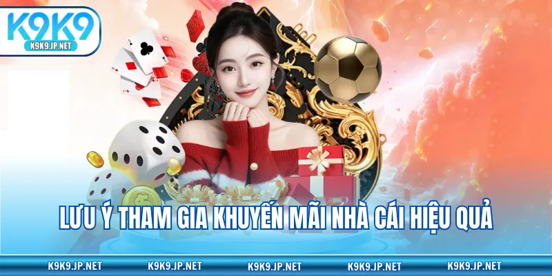 Lưu ý tham gia khuyến mãi nhà cái hiệu quả