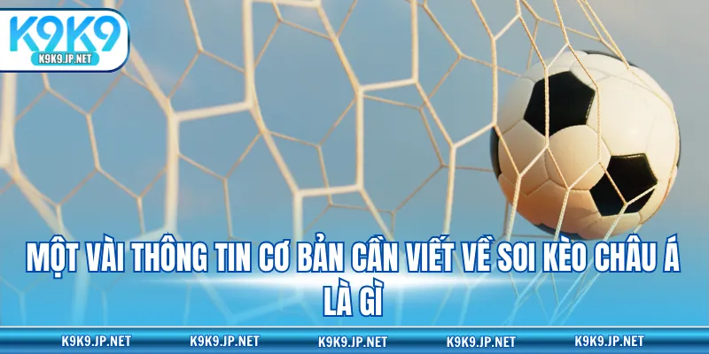 Một vài thông tin cơ bản cần viết về soi kèo châu Á là gì