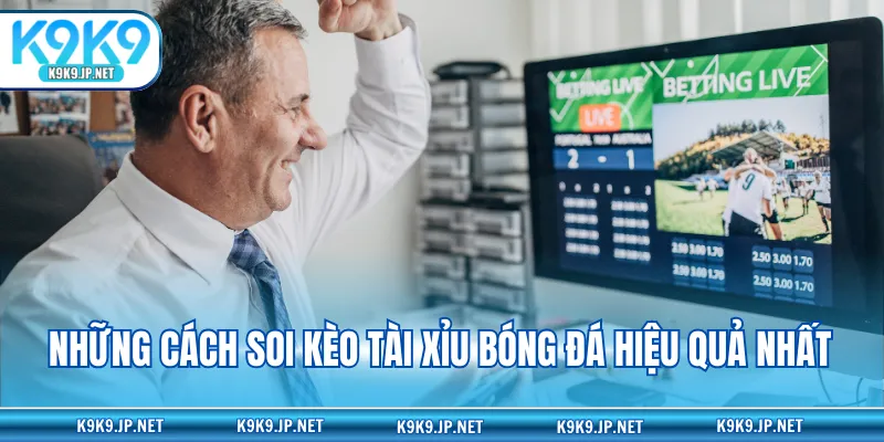 Những cách soi kèo tài xỉu bóng đá hiệu quả nhất
