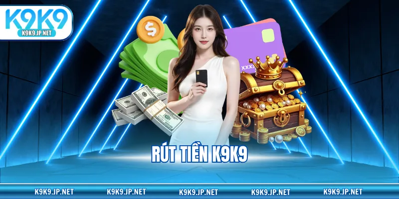 rút tiền K9K9