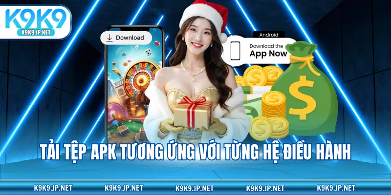 Tải tệp APK tương ứng với từng hệ điều hành