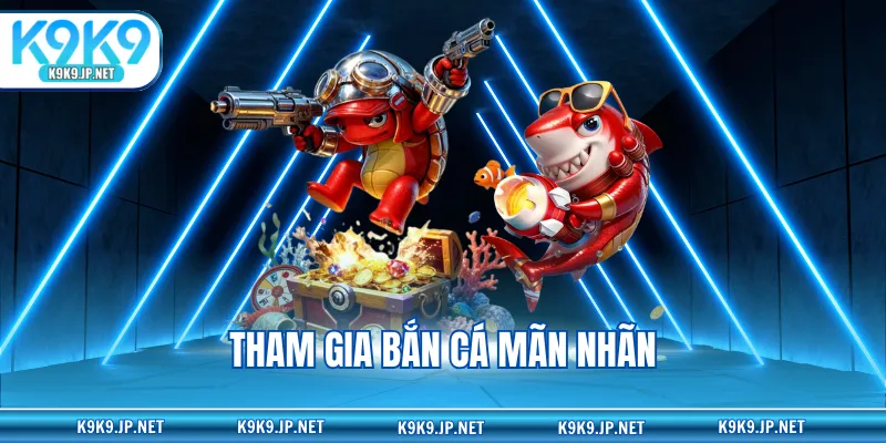 Tham gia bắn cá mãn nhãn