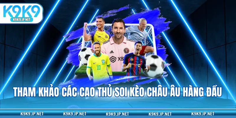 Tham khảo các cao thủ soi kèo châu Âu hàng đầu