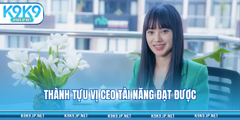 Thành tựu vị CEO tài năng đạt được
