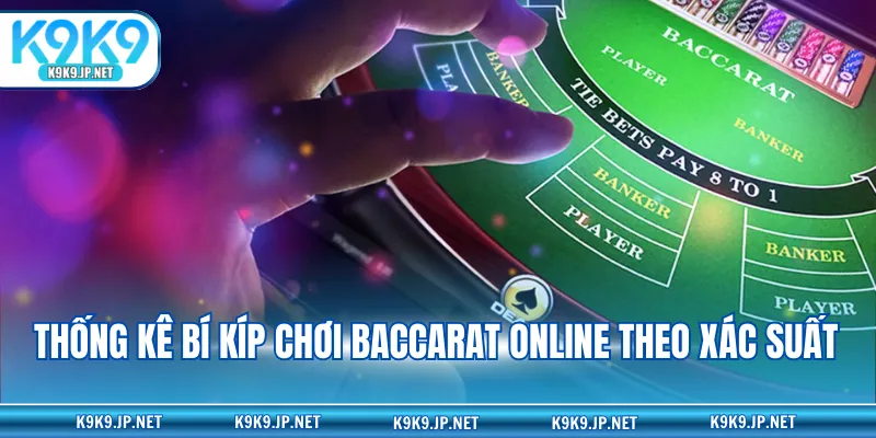 Thống kê bí kíp chơi Baccarat online theo xác suất