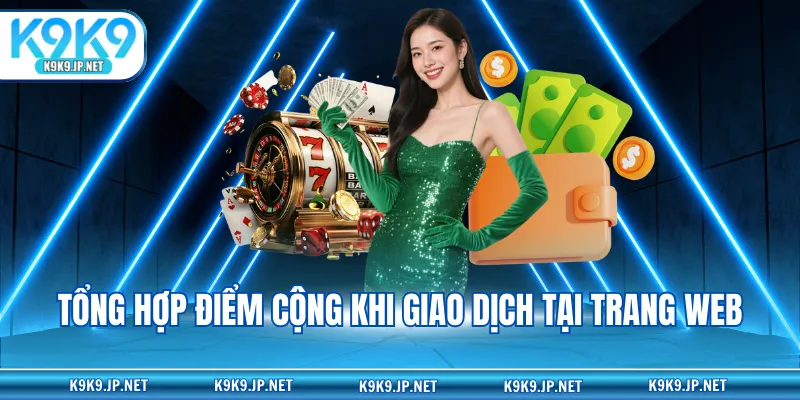 Tổng hợp điểm cộng khi giao dịch tại trang web