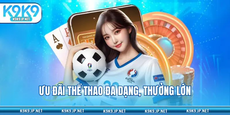 Ưu đãi thể thao đa dạng, thưởng lớn