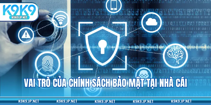 Vai trò của chính sách bảo mật tại nhà cái